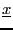 $\underline{x}$