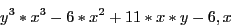 \begin{displaymath}
y^3*x^3-6*x^2+11*x*y-6,x
\end{displaymath}