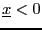 $\underline{x}<0$