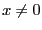 $x \not= 0$