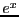 $e^x$