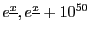 $e^{\underline{x}},e^{\underline{x}}+10^{50}$