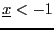 $\underline{x}<-1$