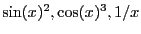 $\sin(x)^2, \cos(x)^3, 1/x$