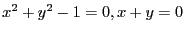 $x^2+y^2-1=0,x+y=0$