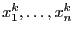 $x_1^k,\ldots, x_n^k$