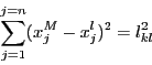 \begin{displaymath}
\sum_{j=1}^{j=n}(x_j^M-x_j^l)^2 =l_{kl}^2
\end{displaymath}
