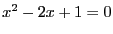 $x^2-2x+1=0$