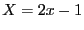 $X=2x-1$