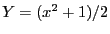 $Y=(x^2+1)/2$