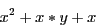 \begin{displaymath}
x^2+x*y+x
\end{displaymath}