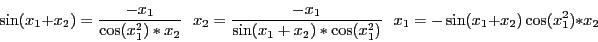 \begin{displaymath}
\sin(x_1+x_2)=\frac{-x_1}{\cos(x_1^2)*x_2}   x_2=\frac{-x_1}{\sin(x_1+x_2)*\cos(x_1^2)}
   x_1=-\sin(x_1+x_2)\cos(x_1^2)*x_2
\end{displaymath}